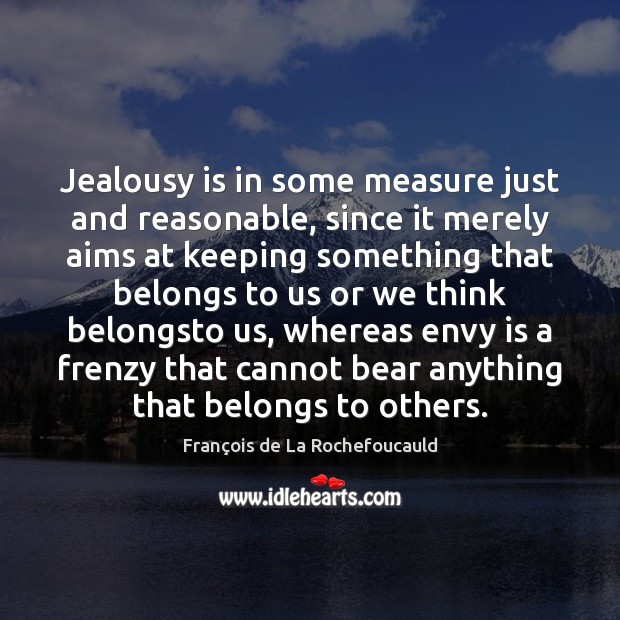 Jealousy is in some measure just and reasonable, since it merely aims Envy Quotes Image