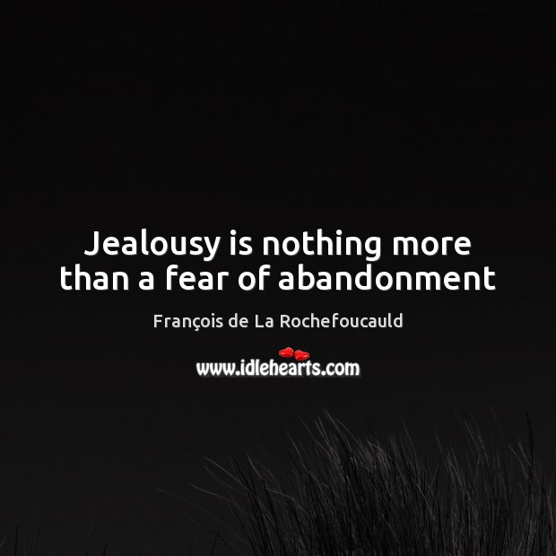 Jealousy is nothing more than a fear of abandonment Jealousy Quotes Image