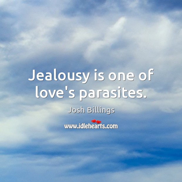 Jealousy is one of love’s parasites. Jealousy Quotes Image