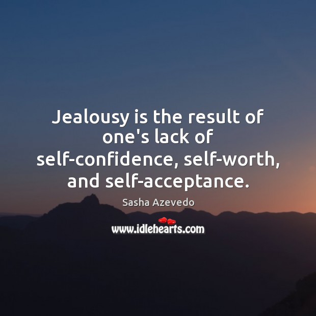 Jealousy is the result of one’s lack of self-confidence, self-worth, and self-acceptance. Jealousy Quotes Image
