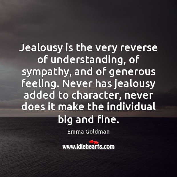 Jealousy is the very reverse of understanding, of sympathy, and of generous Understanding Quotes Image
