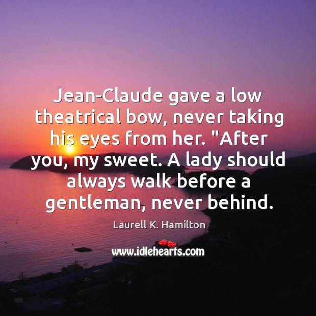 Jean-Claude gave a low theatrical bow, never taking his eyes from her. “ Image
