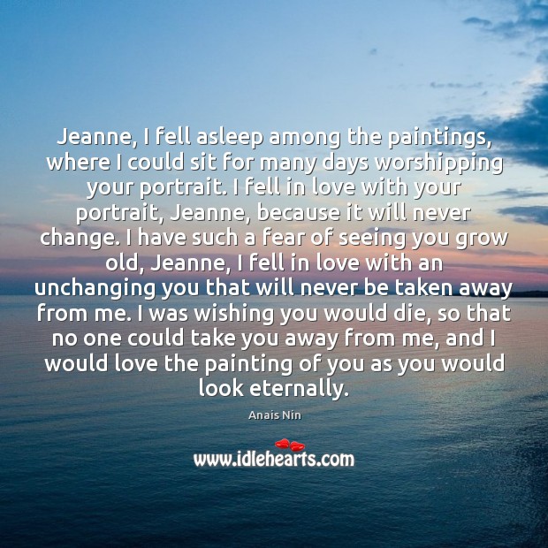 Jeanne, I fell asleep among the paintings, where I could sit for Anais Nin Picture Quote