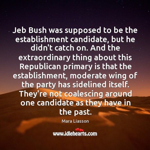 Jeb Bush was supposed to be the establishment candidate, but he didn’t Image