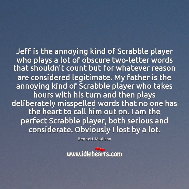 Jeff is the annoying kind of Scrabble player who plays a lot Father Quotes Image