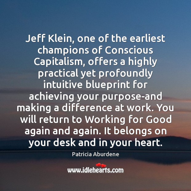 Jeff Klein, one of the earliest champions of Conscious Capitalism, offers a Image