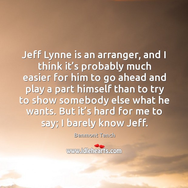 Jeff lynne is an arranger, and I think it’s probably much easier for him to go ahead and Image