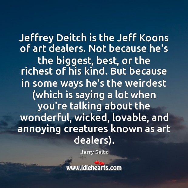 Jeffrey Deitch is the Jeff Koons of art dealers. Not because he’s Image