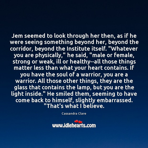 Jem seemed to look through her then, as if he were seeing Image