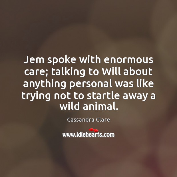 Jem spoke with enormous care; talking to Will about anything personal was Image