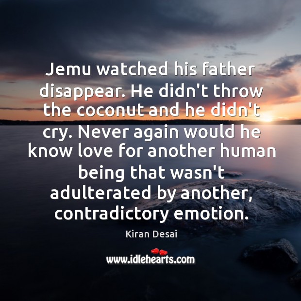 Jemu watched his father disappear. He didn’t throw the coconut and he Kiran Desai Picture Quote