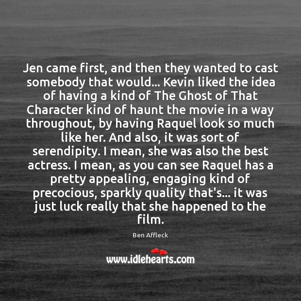 Jen came first, and then they wanted to cast somebody that would… Ben Affleck Picture Quote