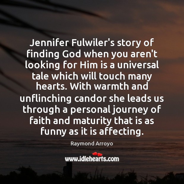 Jennifer Fulwiler’s story of finding God when you aren’t looking for Him Raymond Arroyo Picture Quote