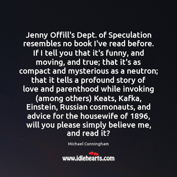Jenny Offill’s Dept. of Speculation resembles no book I’ve read before. If Michael Cunningham Picture Quote
