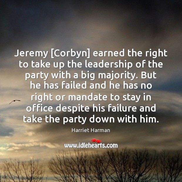 Jeremy [Corbyn] earned the right to take up the leadership of the Harriet Harman Picture Quote
