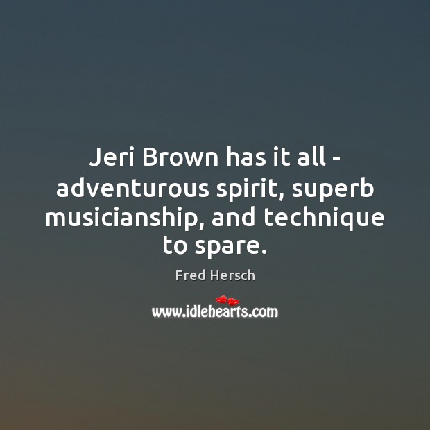 Jeri Brown has it all – adventurous spirit, superb musicianship, and technique to spare. Image