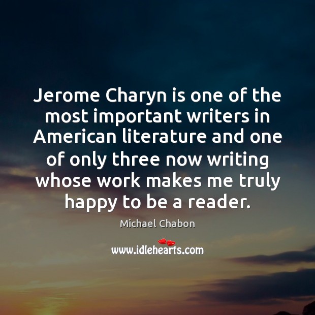 Jerome Charyn is one of the most important writers in American literature Michael Chabon Picture Quote
