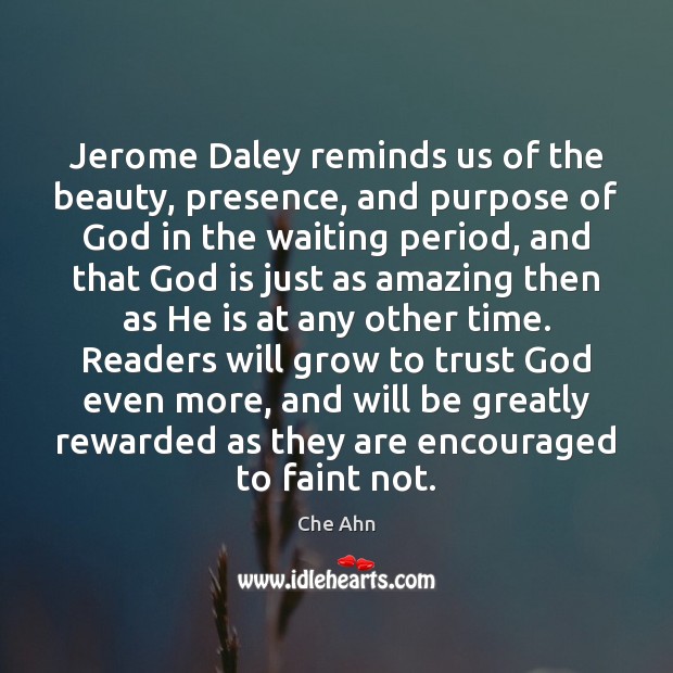 Jerome Daley reminds us of the beauty, presence, and purpose of God Che Ahn Picture Quote