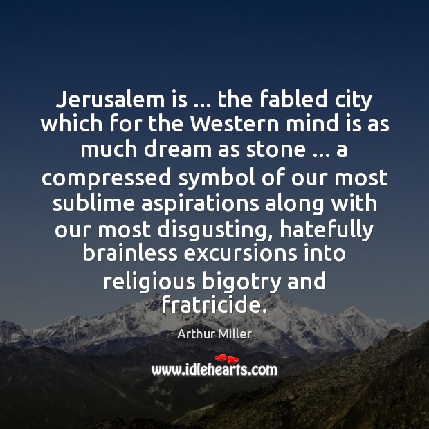Jerusalem is … the fabled city which for the Western mind is as Image