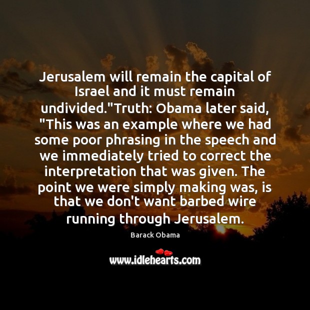 Jerusalem will remain the capital of Israel and it must remain undivided.” Image