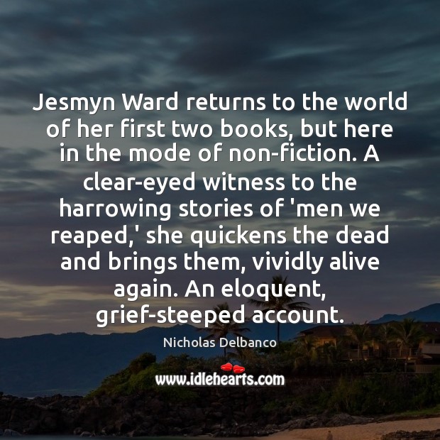 Jesmyn Ward returns to the world of her first two books, but Nicholas Delbanco Picture Quote