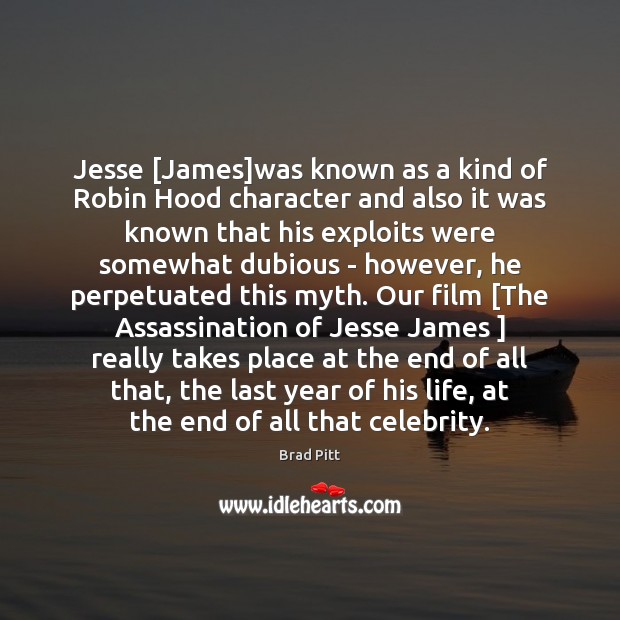 Jesse [James]was known as a kind of Robin Hood character and Brad Pitt Picture Quote