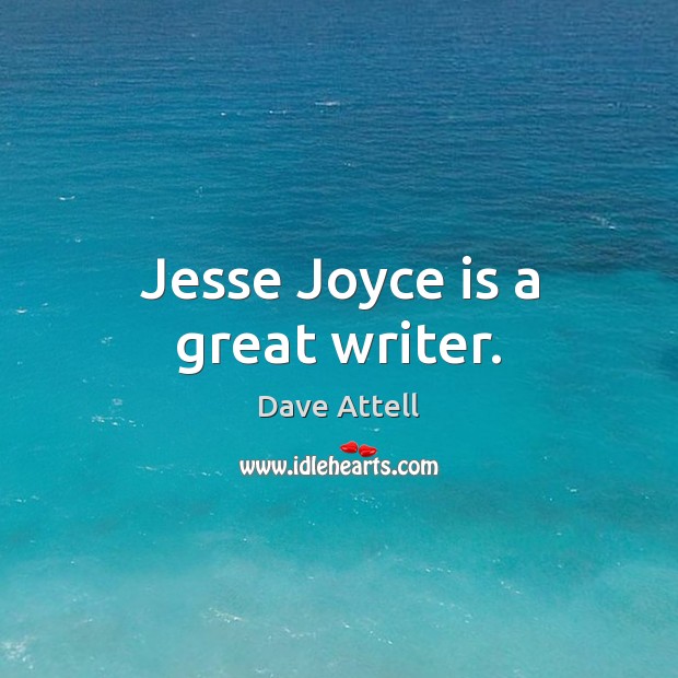 Jesse Joyce is a great writer. Image