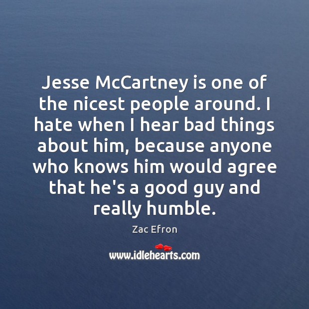 Jesse McCartney is one of the nicest people around. I hate when Zac Efron Picture Quote
