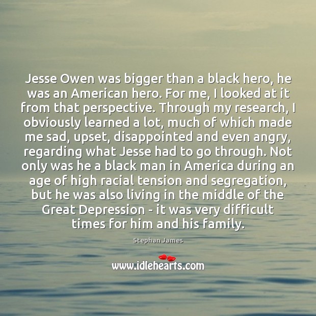 Jesse Owen was bigger than a black hero, he was an American Stephan James Picture Quote