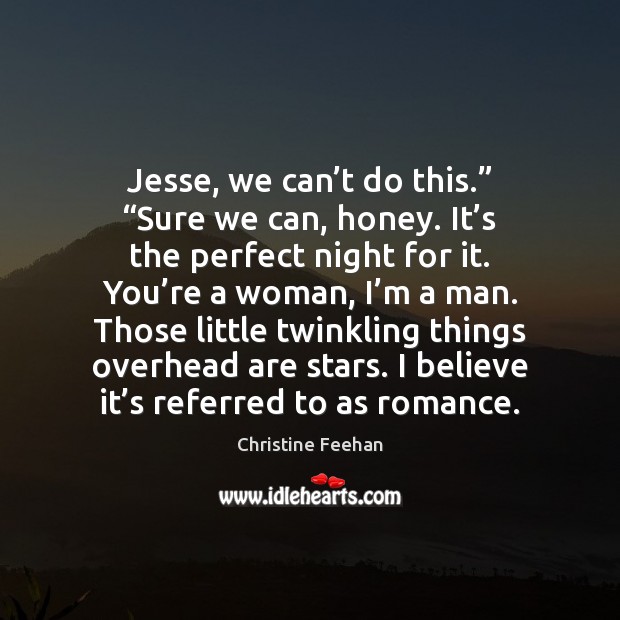 Jesse, we can’t do this.” “Sure we can, honey. It’s Christine Feehan Picture Quote