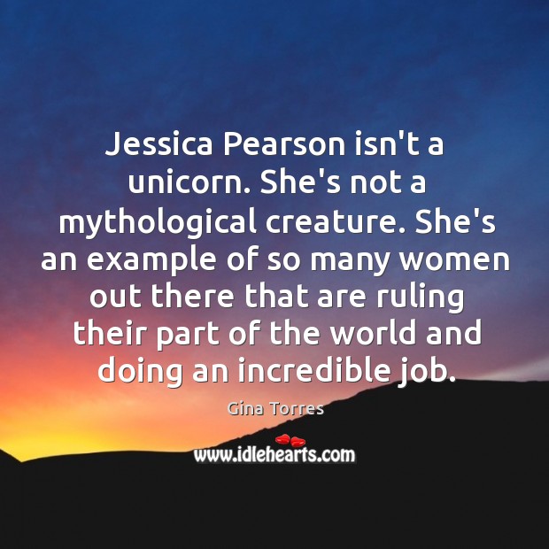 Jessica Pearson isn’t a unicorn. She’s not a mythological creature. She’s an Gina Torres Picture Quote