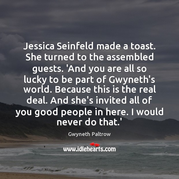 Jessica Seinfeld made a toast. She turned to the assembled guests. ‘And Gwyneth Paltrow Picture Quote