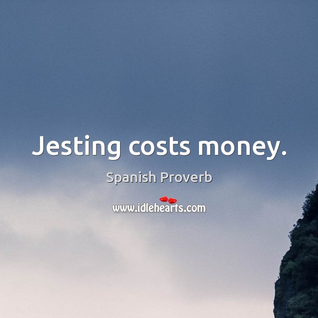 Jesting costs money. Image