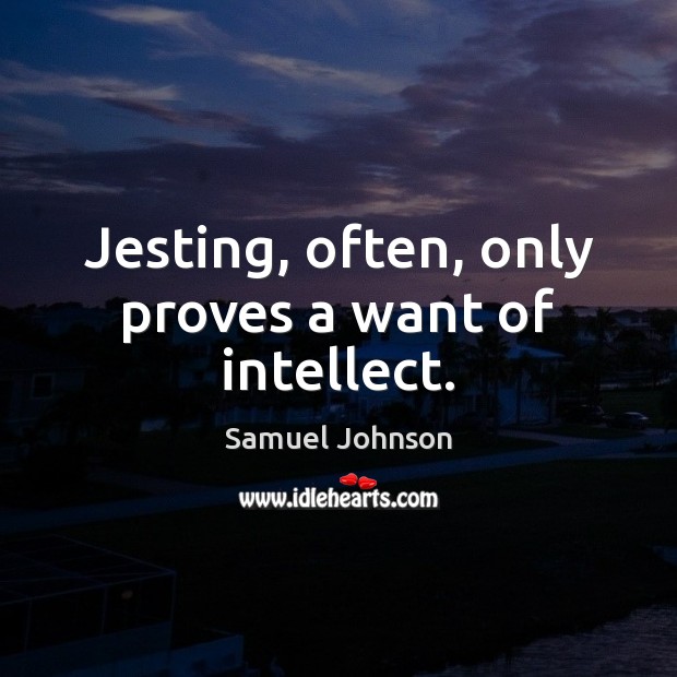 Jesting, often, only proves a want of intellect. Image