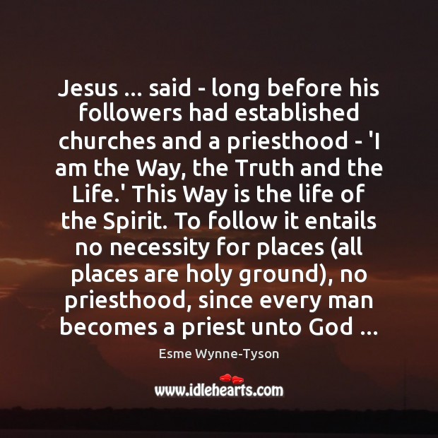 Jesus … said – long before his followers had established churches and a Esme Wynne-Tyson Picture Quote