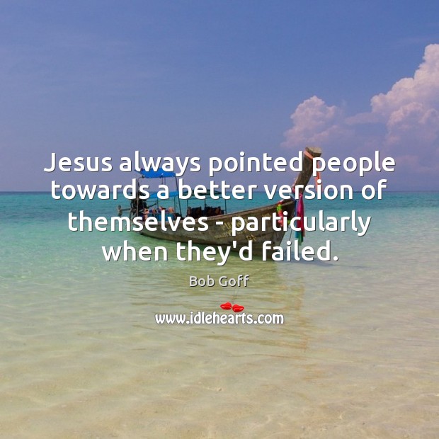 Jesus always pointed people towards a better version of themselves – particularly Image