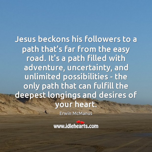 Jesus beckons his followers to a path that’s far from the easy Erwin McManus Picture Quote