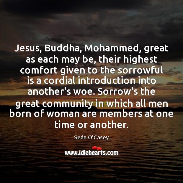 Jesus, Buddha, Mohammed, great as each may be, their highest comfort given Image