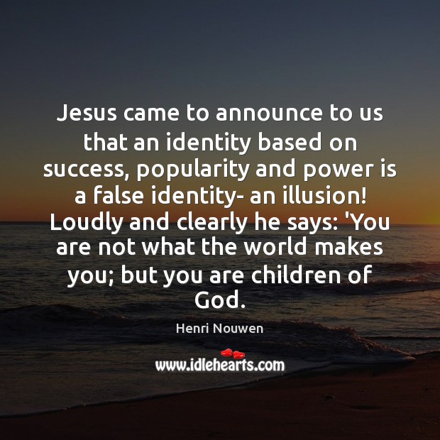 Jesus came to announce to us that an identity based on success, Henri Nouwen Picture Quote