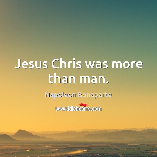 Jesus Chris was more than man. Image
