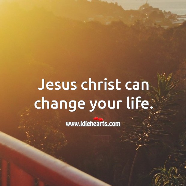Jesus christ can change your life. Image