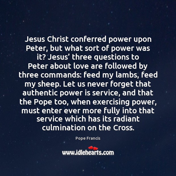 Jesus Christ conferred power upon Peter, but what sort of power was 