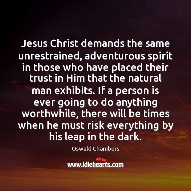 Jesus Christ demands the same unrestrained, adventurous spirit in those who have Image