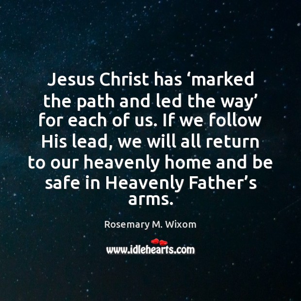 Jesus Christ has ‘marked the path and led the way’ for each Stay Safe Quotes Image