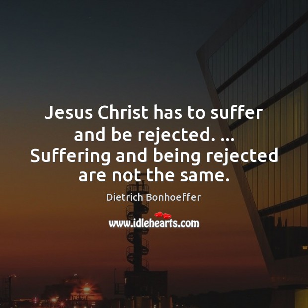 Jesus Christ has to suffer and be rejected. … Suffering and being rejected Image