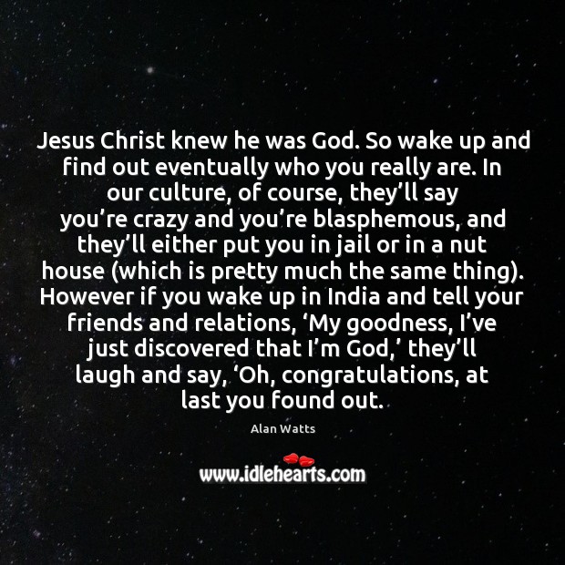 Jesus Christ knew he was God. So wake up and find out Culture Quotes Image