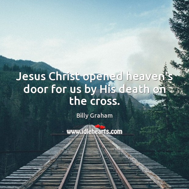 Jesus Christ opened heaven’s door for us by His death on the cross. Image