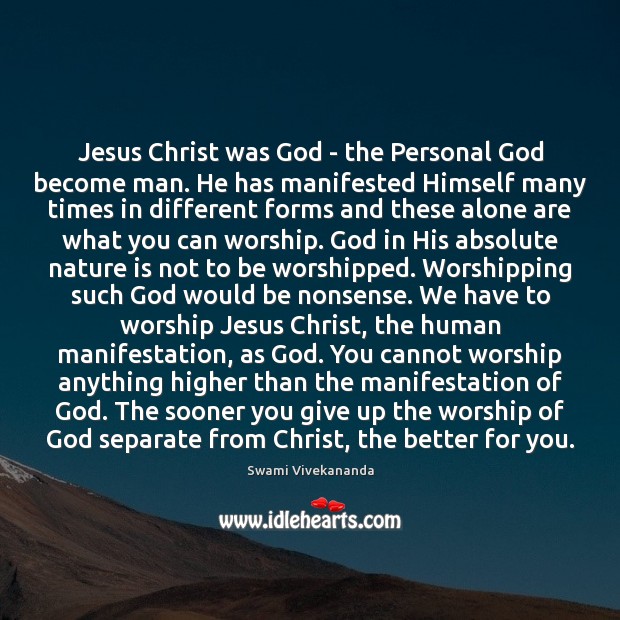 Jesus Christ was God – the Personal God become man. He has Swami Vivekananda Picture Quote
