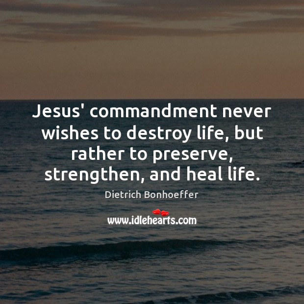 Jesus’ commandment never wishes to destroy life, but rather to preserve, strengthen, Heal Quotes Image