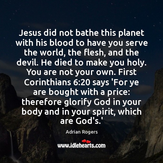 Jesus did not bathe this planet with his blood to have you Serve Quotes Image